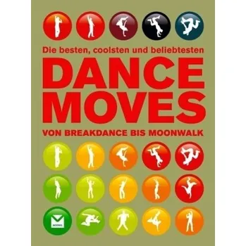 Die besten, coolsten und beliebtesten Dance Moves - Pagett, Matt