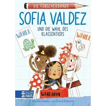 Die Forscherbande - Sofia Valdez und die Wahl des Klassentiers - Beaty, Andrea