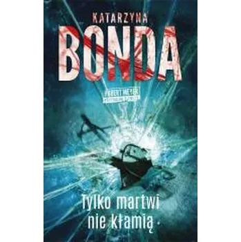 Hubert Meyer T.3 Tylko martwi nie kłamią - Katarzyna Bonda