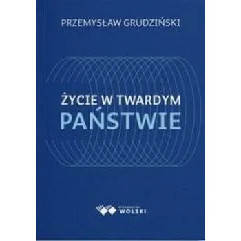 Życie w twardym państwie - Grudziński Przemysław