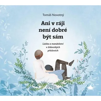 Ani v ráji není dobré být sám - Láska a manželství v židovských příslovích - Tomáš Novotný