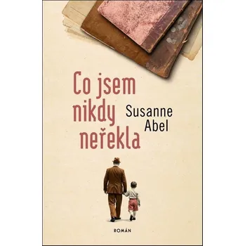 Co jsem nikdy neřekla - Susanne Abel…