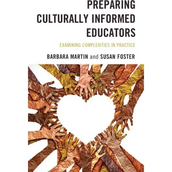 Preparing Culturally Informed Educators: Examining Complexities in Practice – Barbara Martin,Susan Foster (EN)