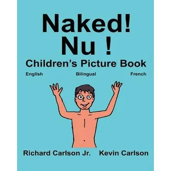 Cizojazyčná kniha Naked! Nu !: Children's Picture Book English-French (Bilingual Edition) (www.rich.center) – Richard Carlson Jr,Kevin Carlson (EN)