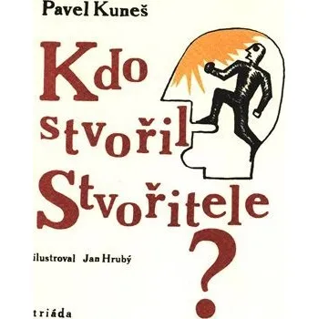 Kdo stvořil Stvořitele - Pavel Kuneš