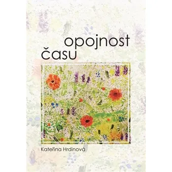 Poezie Opojnost času - Kateřina Hrdinová