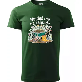 Pánské tričko Najdeš mě na zahradě - kolečko - Triko extra velké (5-8XL) - 6XL ( Lahvově zelená )