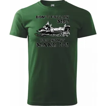 Pánské tričko Don’t Follow Me, You Won’t Make It - Triko extra velké (5-8XL) - 6XL ( Lahvově zelená )