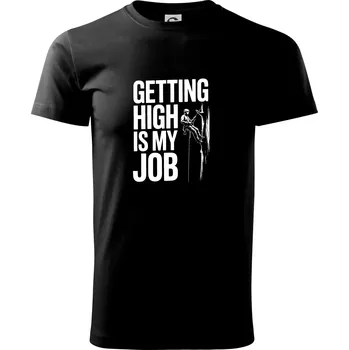 Pánské tričko Getting High is my job - Triko extra velké (5-8XL) - 8XL ( Černá )