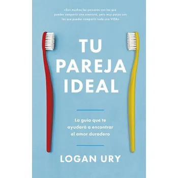 Tu Pareja Ideal (How Not to Die Alone Spanish Edition) - Ury, Logan