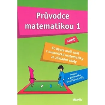 Průvodce matematikou 1 aneb co byste měli znát z numerické matematiky ze základní školy - Martina Palková