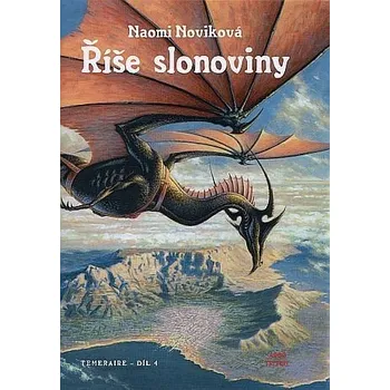 Říše slonoviny - Temeraire 4 - Naomi Noviková