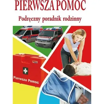 Pierwsza pomoc - podręczny poradnik rodzinny - Praca zbiorowa