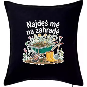 Polštář Najdeš mě na zahradě - kolečko - Polštář 50x50 - 50x50 - Pouze potah ( Černá )