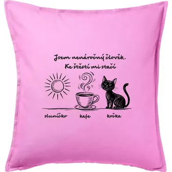 Polštář Jsem nenáročný člověk. Ke štěstí mi stačí sluníčko kafe kočka - Polštář 50x50 - 50x50 - Pouze potah ( Růžová )