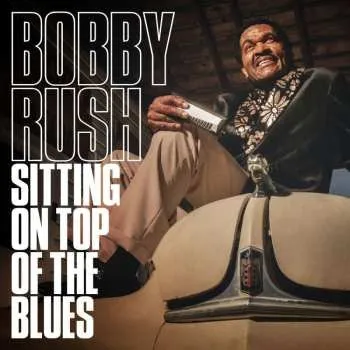 Zahraniční hudba CD Bobby Rush: Sitting On Top Of The Blues 2019
