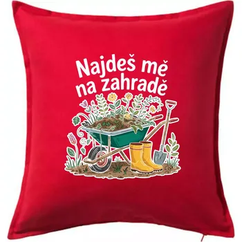 Polštář Najdeš mě na zahradě - kolečko - Polštář 50x50 - 50x50 - Pouze potah ( Červená )