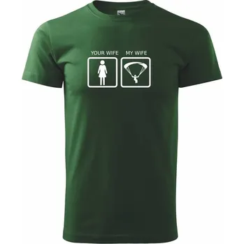 Paragliding - Your wife my wife - Triko extra velké (5-8XL) - 6XL ( Lahvově zelená )