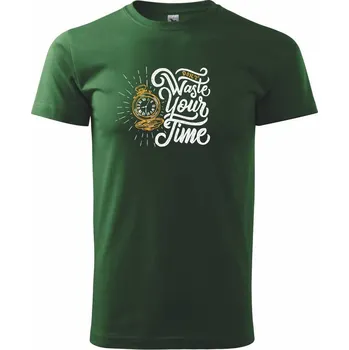 Pánské tričko Don't Waste Your Time - Triko extra velké (5-8XL) - 6XL ( Lahvově zelená )
