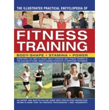 Illustrated Practical Encyclopedia of Fitness Training - Wadsworth, Andy [EN] (2014, Brožovaná, Anness Publishing)