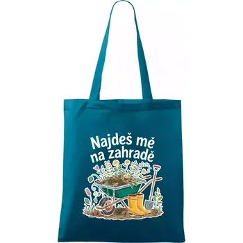 Najdeš mě na zahradě - kolečko - Taška bavlněná - 42 x 38 cm ( Petrolejová )