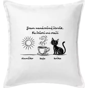 Polštář Jsem nenáročný člověk. Ke štěstí mi stačí sluníčko kafe kočka - Polštář 50x50 - 50x50 - Pouze potah ( Bílá )