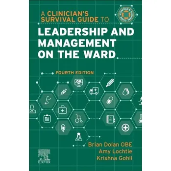 A Clinician's Survival Guide to Leadership and Management on the Ward - Dolan Brian
