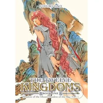 The Twelve Kingdoms Book 1 - Shadow of the Moon, Shadow of the Sea: Part 1 (Novel) - Fuyumi Ono Seven Seas