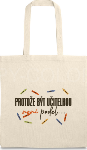 Plátěná taška pro paní učitelku – „Protože být učitelkou není p*del“