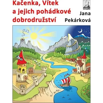 Kniha Kačenka, Vítek a jejich pohádkové dobrodružství - Jana Pekárková (E-Kniha)