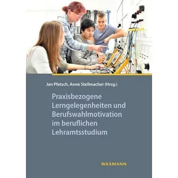 Praxisbezogene Lerngelegenheiten und Berufswahlmotivation im beruflichen Lehramtsstudium - Pfetsch, Jan