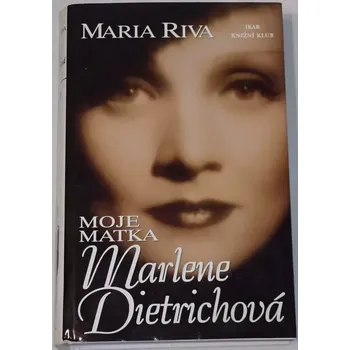 Literární biografie Riva Maria - Moje matka Marlene Dietrichová