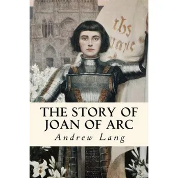 Kniha The Story of Joan of Arc: Illustrated – Andrew Lang (EN)