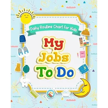 Cizojazyčná kniha My Jobs to Do Daily Routine Chart for Kids: Routine Chore Chart for Morning and Bedtime Kids Can Keep Track of Their Daily Routine – Elaine O. Hinton (EN)