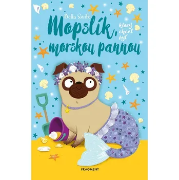 Pohádka Mopslík, ktorý chcel byť morskou pannou - Bella Swift