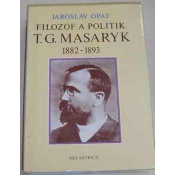 Literární biografie Opat Jaroslav - Filozof a politik T. G. Masaryk