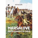 Maršálové Napoleonových orlů - Jiří…