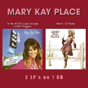 Zahraniční hudba CD Mary Kay Place: Tonite! At The Capri: Lounge Loretta Haggers / Aimin' To Please 2011