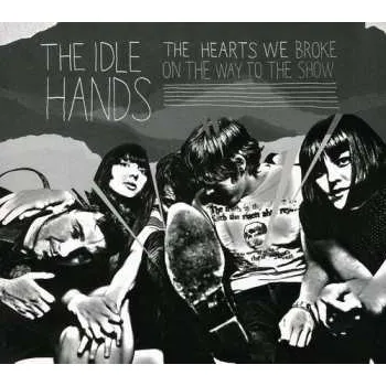 Zahraniční hudba CD The Idle Hands: The Hearts We Broke On The Way To The Show 2010