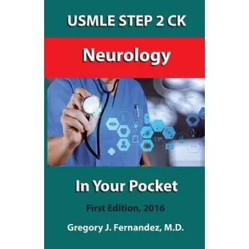 USMLE STEP 2 CK Neurology In Your Pocket: Neurology – Gregory Fernandez M D (EN)