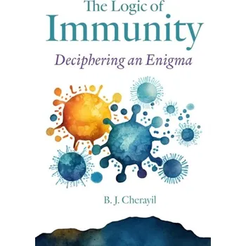 The Logic of Immunity - Cherayil, Bobby Joseph