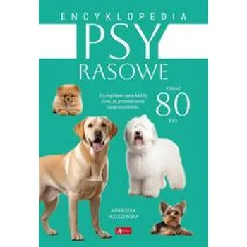 Encyklopedie Psy rasowe. Encyklopedia - Agnieszka Nojszewska