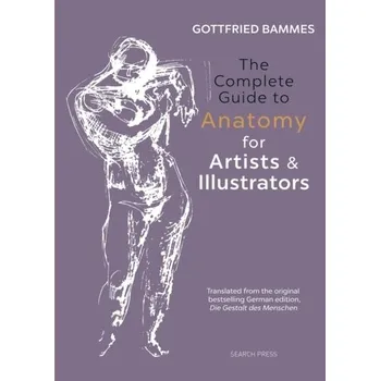 The Complete Guide to Anatomy for Artists & Illustrators - Bammes, Gottfried