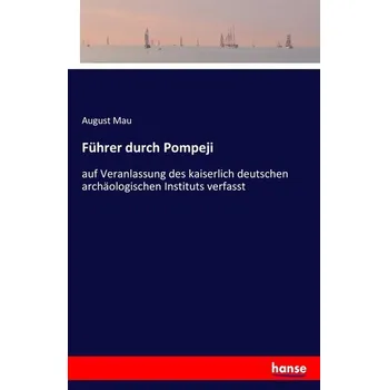 Cestování Führer durch Pompeji - Mau, August [DE] (2017, Brožovaná, Hansebooks)