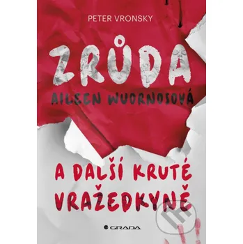 Kniha Zrůda Aileen Wuornosová a další kruté vražedkyně - Peter Vronsky Grada