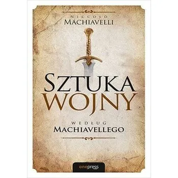 Sztuka wojny według Machiavellego - Niccolò Machiavelli [PL] (2025, Firma, OnePress / Helion)