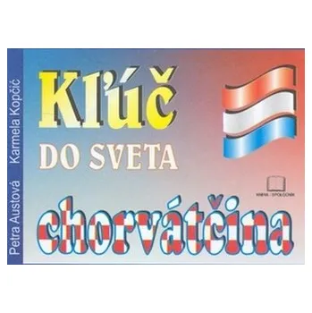 Kľuč do sveta - chorvátčina - Petra Austová; Karmela Kopčič