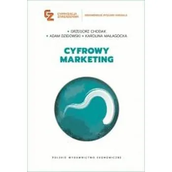 Cyfrowy marketing - Grzegorz Chodak, Adam Dzidowski, Karolina Małagoc