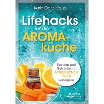 Lifehacks für die Aromaküche - Opitz-Kreher, Karin