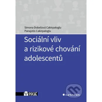 Kniha Sociální vliv a rizikové chování adolescentů - Cakirpaloglu Simona Dobešová, Panajotis Cakirpaloglu Grada